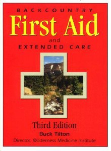 Backcountry First Aid and Extended Care - Buck Tilton