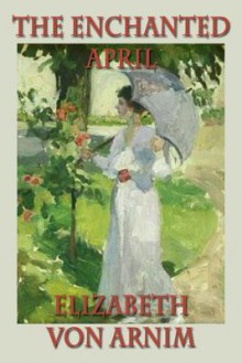 The Enchanted April - Elizabeth von Arnim