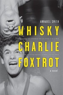 Whisky Charlie Foxtrot: A Novel - Annabel Smith