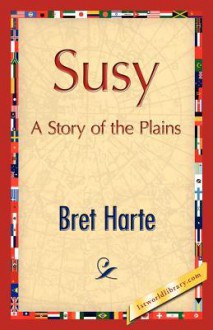 Susy, a Story of the Plains - Bret Harte