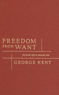 Freedom from Want: The Human Right to Adequate Food - George Kent