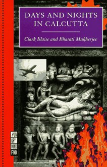 Days and Nights in Calcutta - Clark Blaise, Bharati Mukherjee