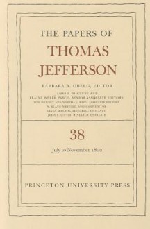 The Papers of Thomas Jefferson: 1 July to 12 November 1802. Vol. 38 - Thomas Jefferson, Barbara B. Oberg