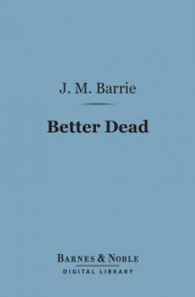 Better Dead - J.M. Barrie