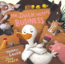 Mr. Duck Means Business - Tammi Sauer, Jeff Mack