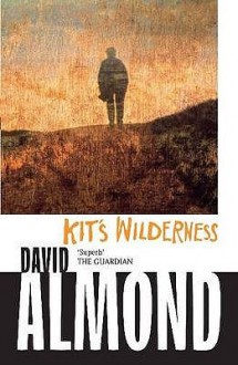 Kit's Wilderness - David Almond