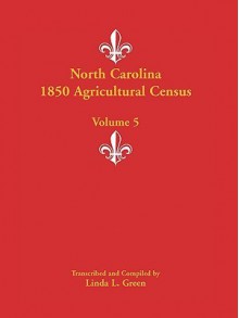 North Carolina 1850 Agricultural Census: Volume 5 - Linda L. Green