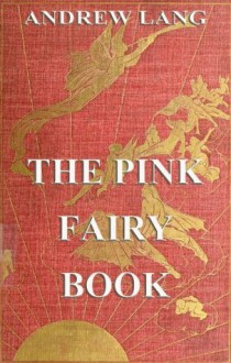 The Pink Fairy Book: Illustrated & Annotated Edition - Andrew Lang, Henry Justice Ford