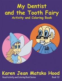 My Dentist and the Tooth Fairy, Activity and Coloring Book (Hood Activity and Coloring Book) - Karen Jean Matsko Hood