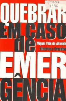 Quebrar em Caso de Emergência - Miguel Vale de Almeida