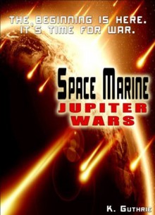 Jupiter Wars (Space Marine #0) - Kenneth Guthrie