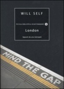 London: Appunti da una Metropoli - Will Self