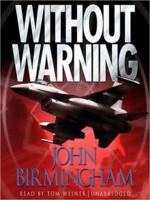 Without Warning - John Birmingham, Tom Weiner