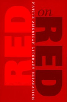 Red On Red: Native American Literary Separatism - Craig S. Womack