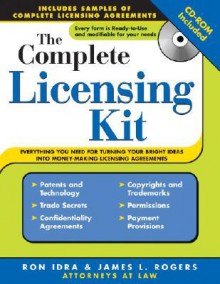 The Complete Licensing Kit [With CDROM] - James L. Rogers, Ron Idra