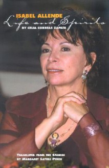 Isabel Allende: Life and Spirits - Celia Correas Zapata, Margaret Sayers Peden