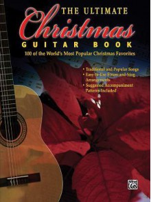 The Ultimate Christmas Guitar Book: 100 of the World's Most Popular Christmas Favorites - Alfred A. Knopf Publishing Company, Warner Brothers Publications