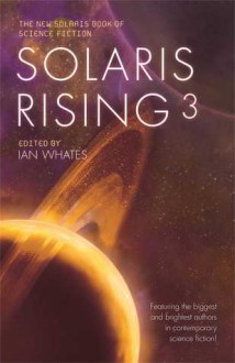 Solaris Rising 3: The New Solaris Book of Science Fiction - Ian Whates