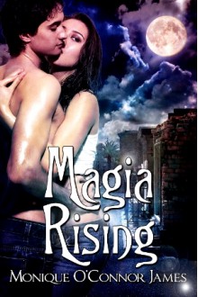 Magia Rising - Monique O'Connor James