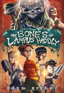 The Bones of Lampus Haddly - Adam Archer