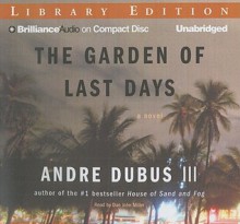 The Garden Of Last Days: A Novel - Andre Dubus III, Dan John Miller