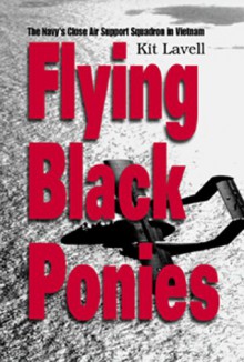 Flying Black Ponies: The Navy's Close Air Support Squadron in Vietnam - Kit Lavell