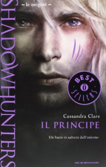 Shadowhunters. Le origini. Il principe - Cassandra Clare