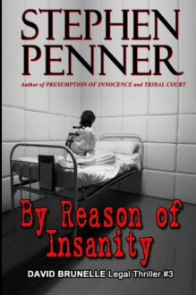 By Reason of Insanity: David Brunelle Legal Thriller #3 - Stephen Penner