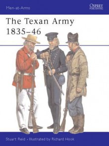 The Texan Army 1835-46 - Stuart Reid, Richard Hook