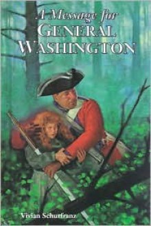 A Message for General Washington - Vivian Schurfranz