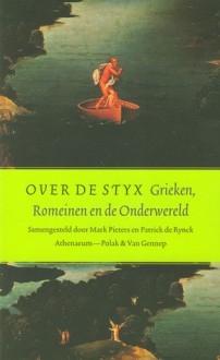 Over de Styx: Grieken, Romeinen en de Onderwereld - Mark Pieters, Patrick De Rynck