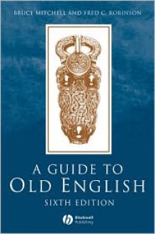 A Guide to Old English, Sixth Edition - Bruce Mitchell, Fred C. Robinson, Fc Robinson Fc