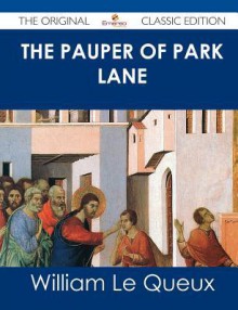 The Pauper of Park Lane - The Original Classic Edition - William Le Queux