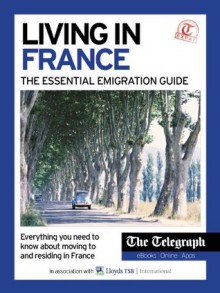 Living in France - The Essential Emigration Guide - Richard Ellis