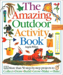 The Amazing Outdoor Activity Book - Angela Wilkes