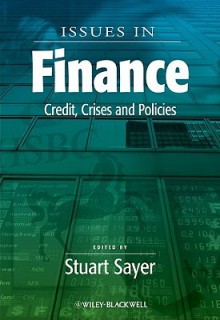 Issues in Finance: Credit, Crises and Policies - Sayer, Stuart Sayer