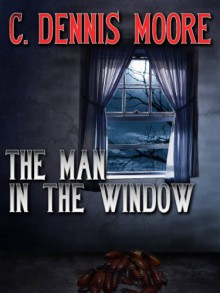 The Man in the Window (An Angel Hill Novel) - C. Dennis Moore