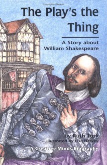 The Play's the Thing: A Story about William Shakespeare - Ruth Turk, Lisa Harvey