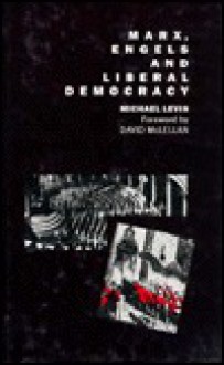 Marx, Engels, and Liberal Democracy - Michael Levin, David McLellan