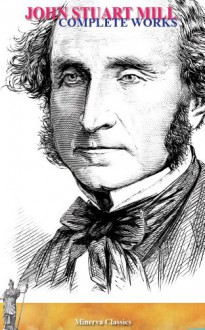 Complete Woks of John Stuart Mill - John Stuart Mill