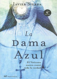 La dama azul: El Vaticano nunca conto toda la verdad - Javier Sierra