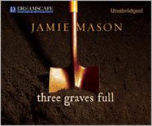 Three Graves Full - Jamie Mason,John Pruden