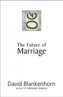 The Future of Marriage - David Blankenhorn