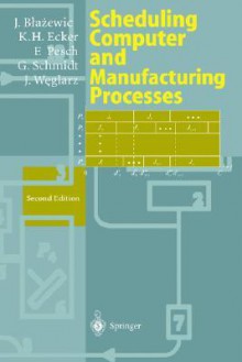 Scheduling Computer and Manufacturing Processes - Jacek Blazewicz