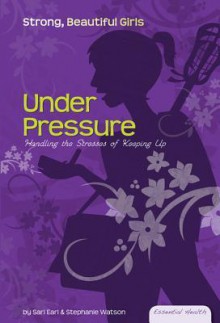 Under Pressure: Handling the Stresses of Keeping Up eBook: Handling the Stresses of Keeping Up eBook - Sari Earl