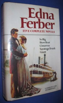 Edna Ferber: Five Complete Novels - Edna Ferber