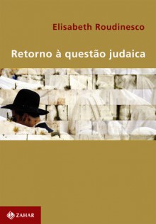 Retorno à questão judaica - Elisabeth Roudinesco