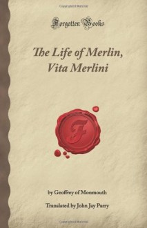 The Life of Merlin, Vita Merlini (Forgotten Books) - Geoffrey of Monmouth