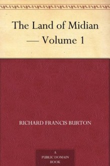 The Land of Midian - Volume 1 - Richard Francis Burton