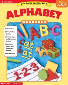 Scholastic Success With: Alphabet Workbook - Scholastic Inc., Scholastic Inc.